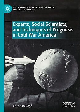 Livre Relié Experts, Social Scientists, and Techniques of Prognosis in Cold War America de Christian Dayé