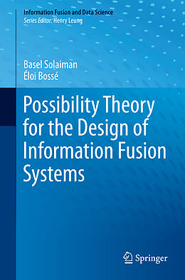 Fester Einband Possibility Theory for the Design of Information Fusion Systems von Éloi Bossé, Basel Solaiman