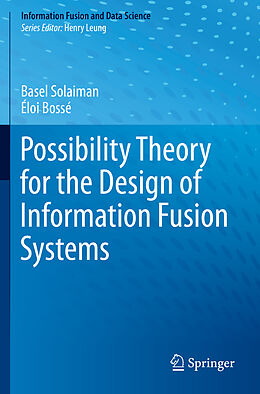 Kartonierter Einband Possibility Theory for the Design of Information Fusion Systems von Éloi Bossé, Basel Solaiman