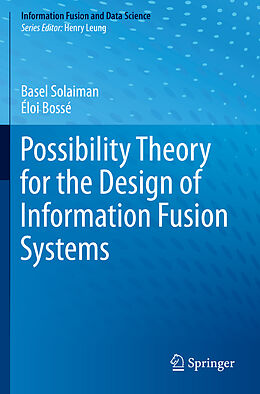 Couverture cartonnée Possibility Theory for the Design of Information Fusion Systems de Éloi Bossé, Basel Solaiman