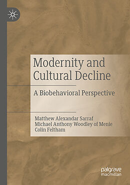 Couverture cartonnée Modernity and Cultural Decline de Matthew Alexandar Sarraf, Colin Feltham, Michael Anthony Woodley of Menie