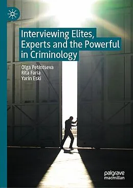 E-Book (pdf) Interviewing Elites, Experts and the Powerful in Criminology von Olga Petintseva, Rita Faria, Yarin Eski