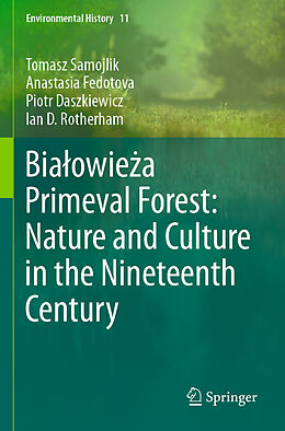 Couverture cartonnée Bia owie a Primeval Forest: Nature and Culture in the Nineteenth Century de Tomasz Samojlik, Ian D. Rotherham, Piotr Daszkiewicz