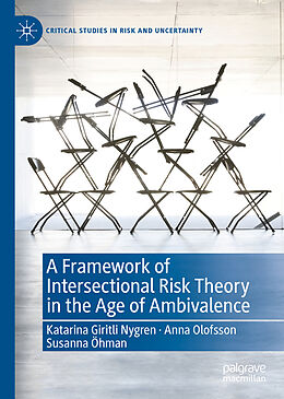 Livre Relié A Framework of Intersectional Risk Theory in the Age of Ambivalence de Katarina Giritli Nygren, Susanna Öhman, Anna Olofsson