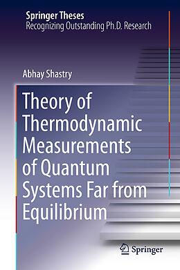 E-Book (pdf) Theory of Thermodynamic Measurements of Quantum Systems Far from Equilibrium von Abhay Shastry