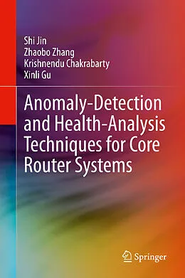 E-Book (pdf) Anomaly-Detection and Health-Analysis Techniques for Core Router Systems von Shi Jin, Zhaobo Zhang, Krishnendu Chakrabarty