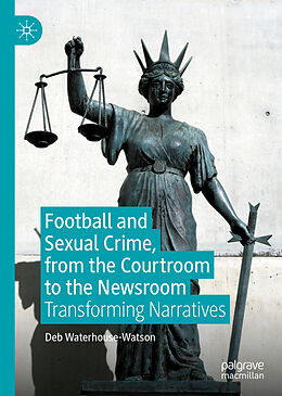 Livre Relié Football and Sexual Crime, from the Courtroom to the Newsroom de Deb Waterhouse-Watson