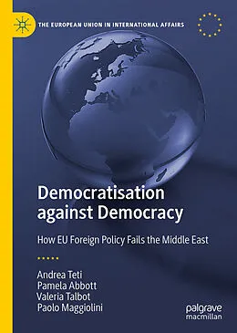 E-Book (pdf) Democratisation against Democracy von Andrea Teti, Pamela Abbott, Valeria Talbot