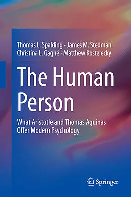 E-Book (pdf) The Human Person von Thomas L. Spalding, James M. Stedman, Christina L. Gagné