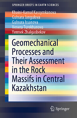 Kartonierter Einband Geomechanical Processes and Their Assessment in the Rock Massifs in Central Kazakhstan von Khaini-Kamal Kassymkanova, Gulnara Jangulova, Yermek Zhalgasbekov