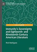 E-Book (pdf) Immunity's Sovereignty and Eighteenth- and Nineteenth-Century American Literature von Rick Rodriguez