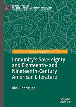 E-Book (pdf) Immunity's Sovereignty and Eighteenth- and Nineteenth-Century American Literature von Rick Rodriguez