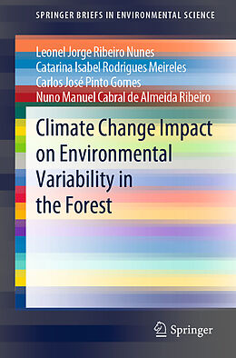 E-Book (pdf) Climate Change Impact on Environmental Variability in the Forest von Leonel Jorge Ribeiro Nunes, Catarina Isabel Rodrigues Meireles, Carlos José Pinto Gomes