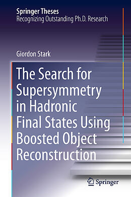 Livre Relié The Search for Supersymmetry in Hadronic Final States Using Boosted Object Reconstruction de Giordon Stark