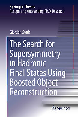 E-Book (pdf) The Search for Supersymmetry in Hadronic Final States Using Boosted Object Reconstruction von Giordon Stark