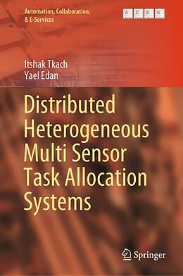 Livre Relié Distributed Heterogeneous Multi Sensor Task Allocation Systems de Yael Edan, Itshak Tkach