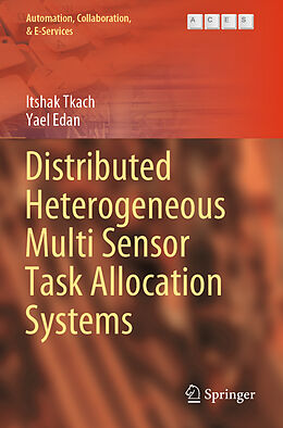 Kartonierter Einband Distributed Heterogeneous Multi Sensor Task Allocation Systems von Yael Edan, Itshak Tkach