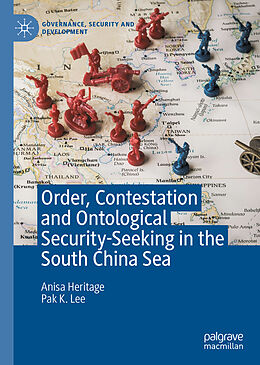 Fester Einband Order, Contestation and Ontological Security-Seeking in the South China Sea von Pak K. Lee, Anisa Heritage