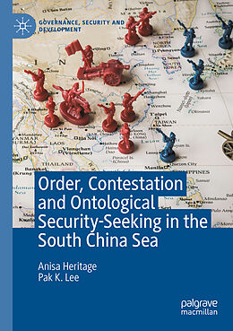 Kartonierter Einband Order, Contestation and Ontological Security-Seeking in the South China Sea von Pak K. Lee, Anisa Heritage