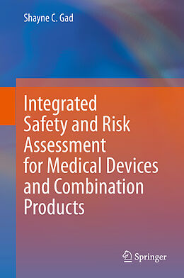 Livre Relié Integrated Safety and Risk Assessment for Medical Devices and Combination Products de Shayne C. Gad