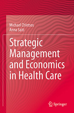 Kartonierter Einband Strategic Management and Economics in Health Care von Anna Saiti, Michael Chletsos