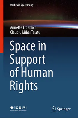 E-Book (pdf) Space in Support of Human Rights von Annette Froehlich, Claudiu Mihai Taiatu