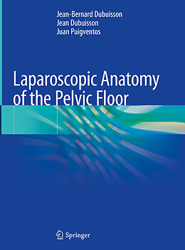 Livre Relié Laparoscopic Anatomy of the Pelvic Floor de Jean-Bernard Dubuisson, Juan Puigventos, Jean Dubuisson