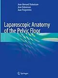 E-Book (pdf) Laparoscopic Anatomy of the Pelvic Floor von Jean-Bernard Dubuisson, Jean Dubuisson, Juan Puigventos