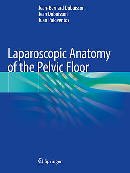 Couverture cartonnée Laparoscopic Anatomy of the Pelvic Floor de Jean-Bernard Dubuisson, Juan Puigventos, Jean Dubuisson