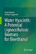 E-Book (pdf) Water Hyacinth: A Potential Lignocellulosic Biomass for Bioethanol von Anuja Sharma, Neeraj K. Aggarwal