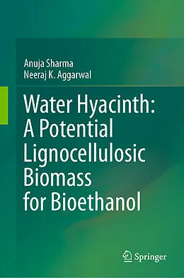 E-Book (pdf) Water Hyacinth: A Potential Lignocellulosic Biomass for Bioethanol von Anuja Sharma, Neeraj K. Aggarwal