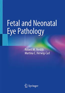 E-Book (pdf) Fetal and Neonatal Eye Pathology von Robert M. Verdijk, Martina C. Herwig-Carl