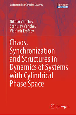Livre Relié Chaos, Synchronization and Structures in Dynamics of Systems with Cylindrical Phase Space de Nikolai Verichev, Vladimir Erofeev, Stanislav Verichev