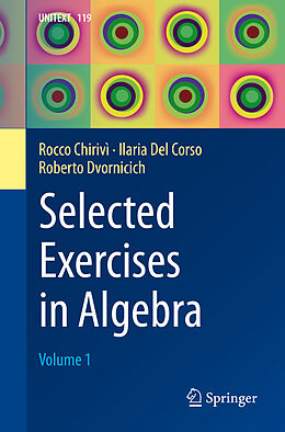 Couverture cartonnée Selected Exercises in Algebra de Rocco Chirivì, Ilaria Del Corso, Roberto Dvornicich