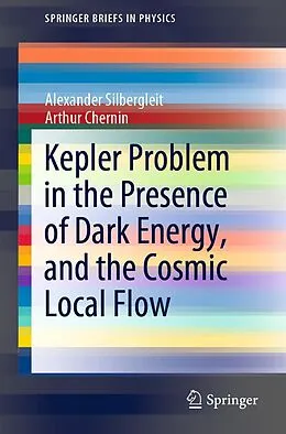 E-Book (pdf) Kepler Problem in the Presence of Dark Energy, and the Cosmic Local Flow von Alexander Silbergleit, Arthur Chernin