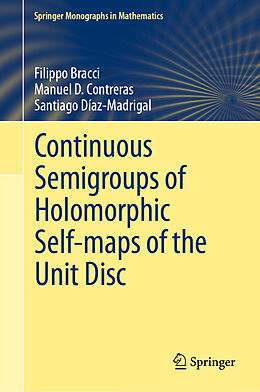 Livre Relié Continuous Semigroups of Holomorphic Self-maps of the Unit Disc de Filippo Bracci, Santiago Díaz-Madrigal, Manuel D. Contreras