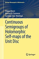 E-Book (pdf) Continuous Semigroups of Holomorphic Self-maps of the Unit Disc von Filippo Bracci, Manuel D. Contreras, Santiago Díaz-Madrigal
