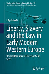 E-Book (pdf) Liberty, Slavery and the Law in Early Modern Western Europe von Filip Batselé
