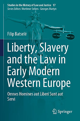 Kartonierter Einband Liberty, Slavery and the Law in Early Modern Western Europe von Filip Batselé