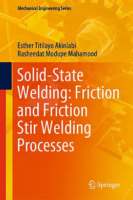 E-Book (pdf) Solid-State Welding: Friction and Friction Stir Welding Processes von Esther Titilayo Akinlabi, Rasheedat Modupe Mahamood