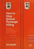 E-Book (pdf) How to Stop School Rampage Killing von Eric Madfis