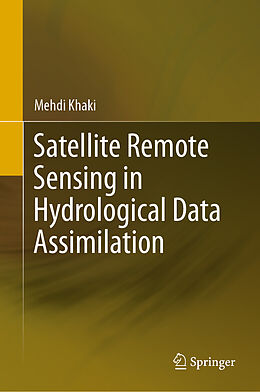 Fester Einband Satellite Remote Sensing in Hydrological Data Assimilation von Mehdi Khaki