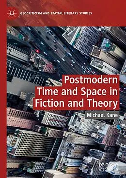 E-Book (pdf) Postmodern Time and Space in Fiction and Theory von Michael Kane