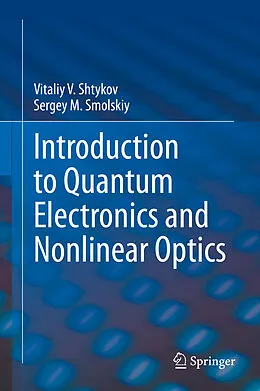 E-Book (pdf) Introduction to Quantum Electronics and Nonlinear Optics von Vitaliy V. Shtykov, Sergey M. Smolskiy