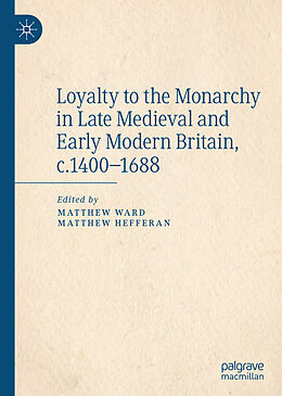 Livre Relié Loyalty to the Monarchy in Late Medieval and Early Modern Britain, c.1400-1688 de 