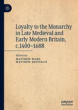 eBook (pdf) Loyalty to the Monarchy in Late Medieval and Early Modern Britain, c.1400-1688 de 