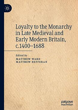 eBook (pdf) Loyalty to the Monarchy in Late Medieval and Early Modern Britain, c.1400-1688 de 