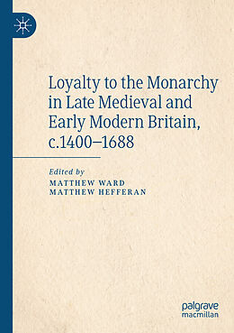 Couverture cartonnée Loyalty to the Monarchy in Late Medieval and Early Modern Britain, c.1400-1688 de 