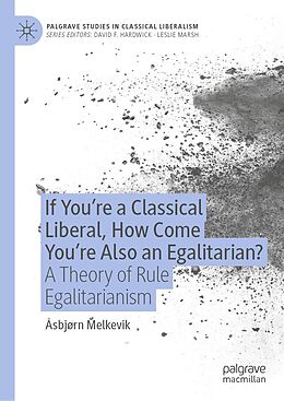 eBook (pdf) If You're a Classical Liberal, How Come You're Also an Egalitarian? de Åsbjørn Melkevik