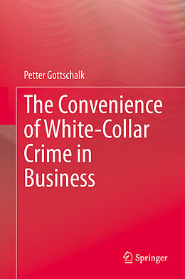 Fester Einband The Convenience of White-Collar Crime in Business von Petter Gottschalk